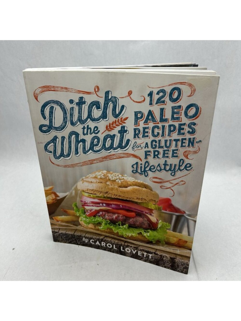 Ditch the Wheat: 120 Paleo Recipes for a Gluten-Free Lifestyle Paperback